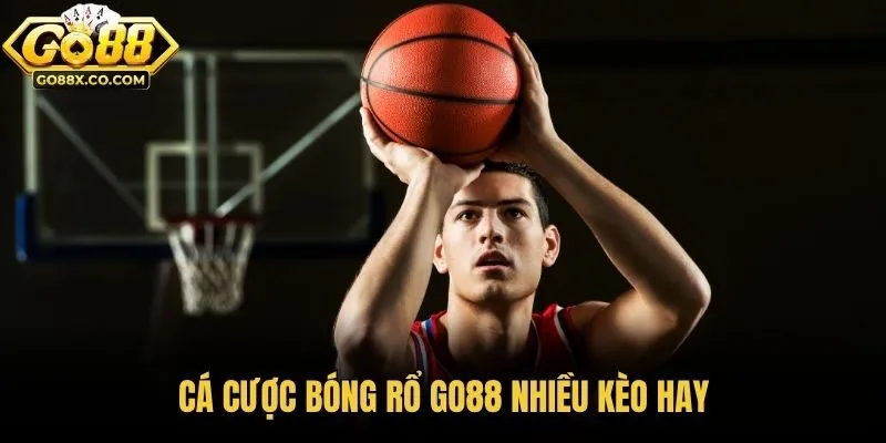 Cá cược bóng rổ Go88 nhiều kèo hay