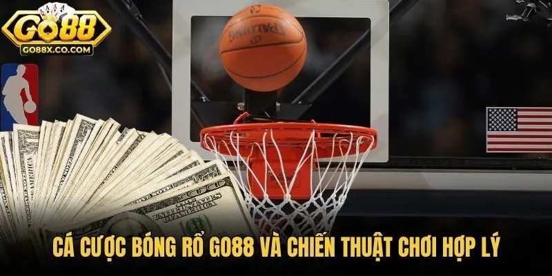 Cá cược bóng rổ Go88 và chiến thuật chơi hợp lý