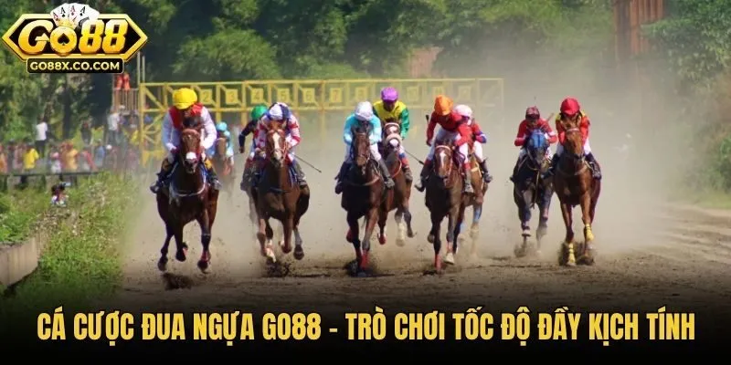 Cá Cược Đua Ngựa Go88 - Trò Chơi Tốc Độ Đầy Kịch Tính