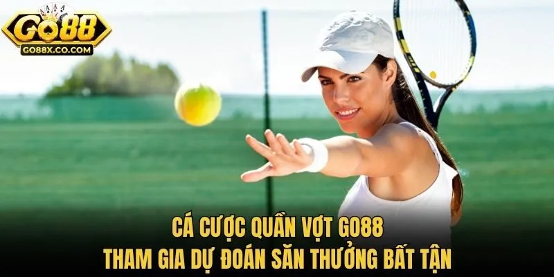 Cá Cược Quần Vợt GO88 - Tham Gia Dự Đoán Săn Thưởng Bất Tận