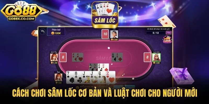 Cách chơi sâm lốc cơ bản và luật chơi cho người mới