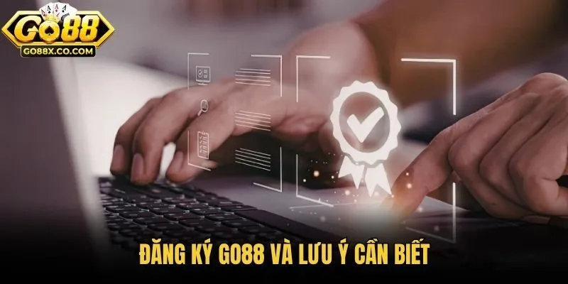 Đăng ký Go88 và lưu ý cần biết