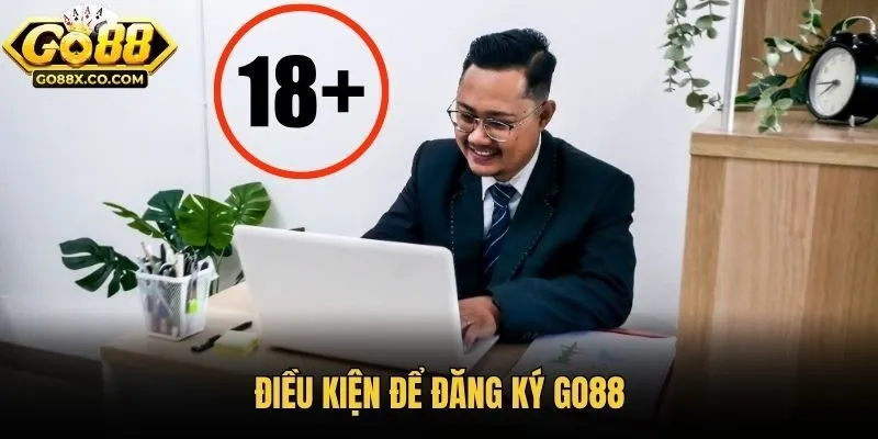 Điều kiện để đăng ký Go88