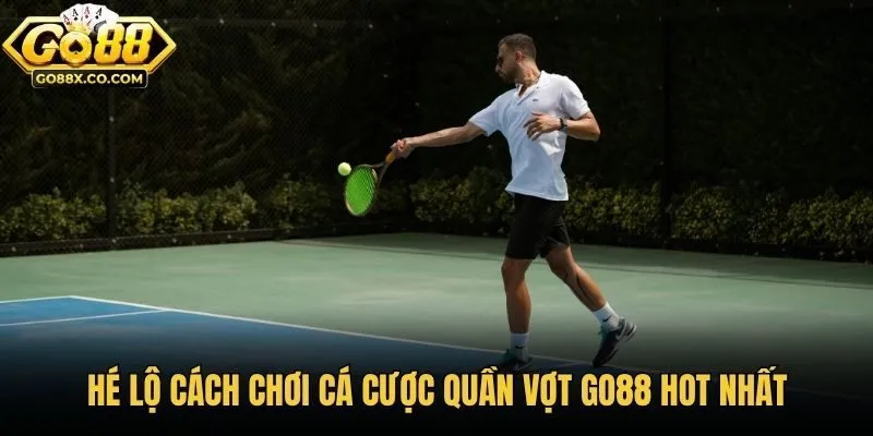 Hé lộ cách chơi cá cược quần vợt GO88 hot nhất