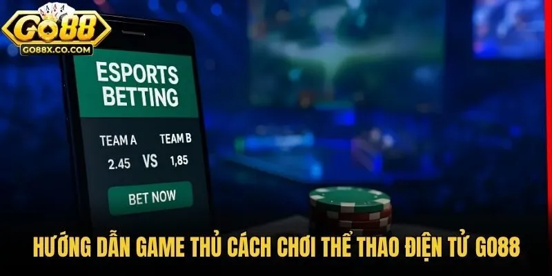 Hướng Dẫn Game Thủ Cách Chơi Thể Thao Điện Tử Go88