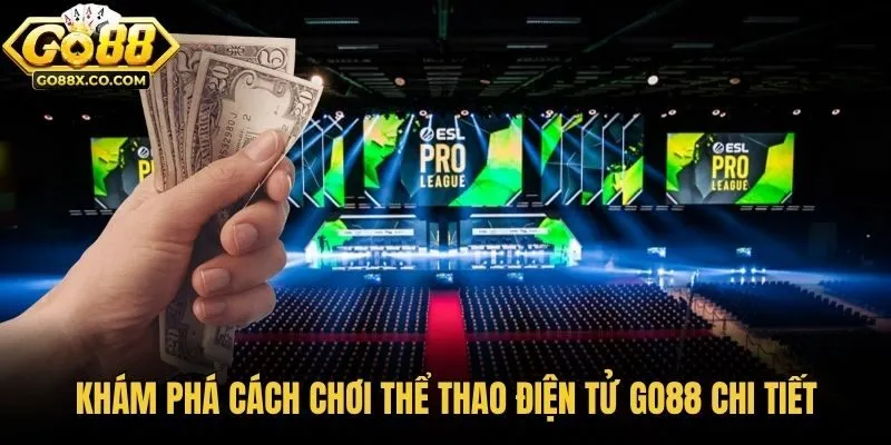 Khám phá cách chơi thể thao điện tử Go88 chi tiết