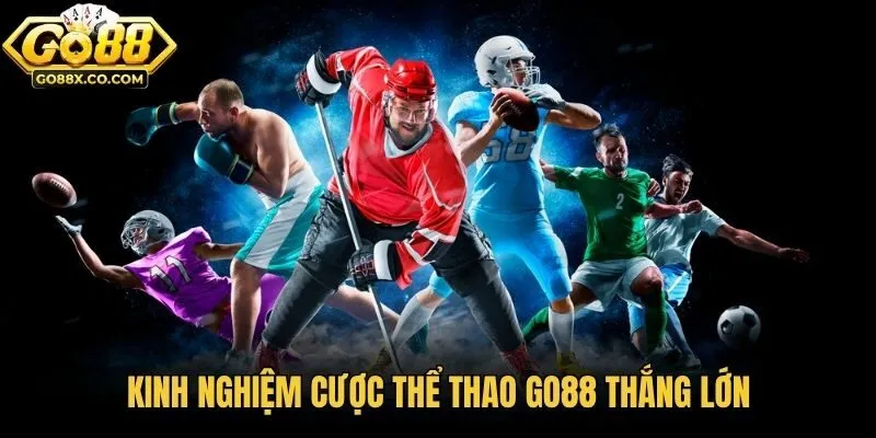 Kinh nghiệm cược thể thao Go88 thắng lớn