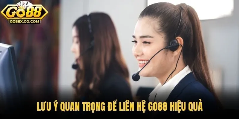 Lưu ý quan trọng để liên hệ GO88 hiệu quả