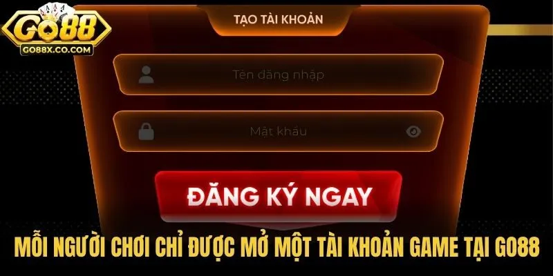 Mỗi người chơi chỉ được mở một tài khoản game tại GO88