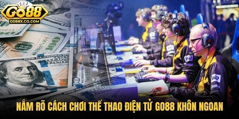 Nắm rõ cách chơi thể thao điện tử Go88 khôn ngoan