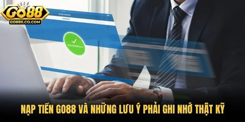Nạp tiền Go88 và những lưu ý phải ghi nhớ thật kỹ