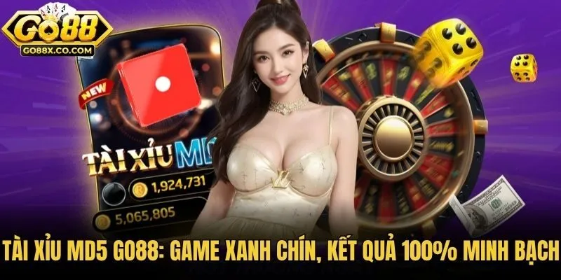 Tài Xỉu MD5 Go88: Game Xanh Chín, Kết Quả 100% Minh Bạch