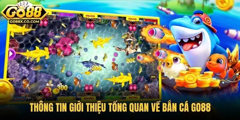 Thông tin giới thiệu tổng quan về bắn cá Go88