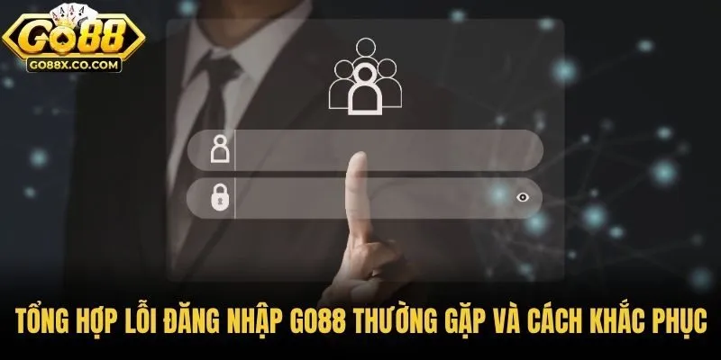 Tổng hợp lỗi đăng nhập GO88 thường gặp và cách khắc phục