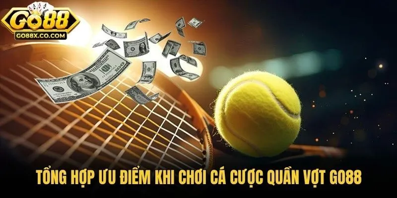 Tổng hợp ưu điểm khi chơi cá cược quần vợt GO88