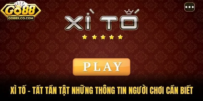 Xì Tố - Tất Tần Tật Những Thông Tin Người Chơi Cần Biết