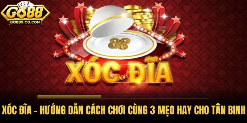 Xóc Đĩa - Hướng Dẫn Cách Chơi Cùng 3 Mẹo Hay Cho Tân Binh
